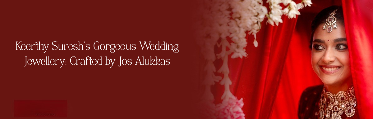 Keerthy Suresh’s gorgeous wedding jewellery: Crafted by Jos Alukkas